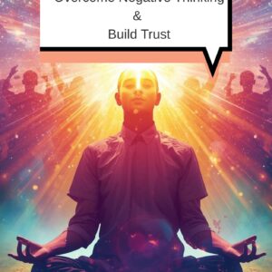 Overcome Negative Thinking & Build Trust